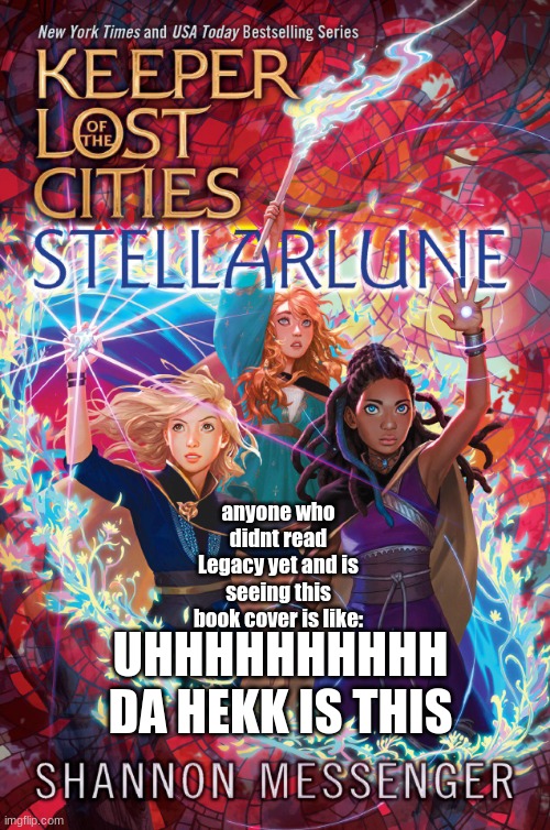 KOTLC Stellarlune | anyone who didnt read Legacy yet and is seeing this book cover is like:; UHHHHHHHHHH DA HEKK IS THIS | image tagged in kotlc stellarlune | made w/ Imgflip meme maker