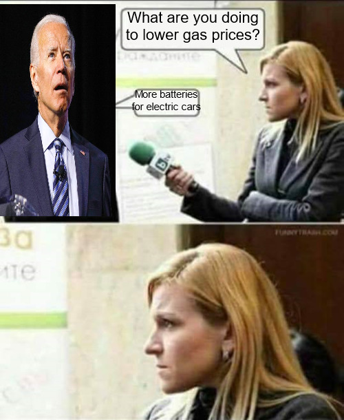 Biden Does His Part. | What are you doing to lower gas prices? More batteries for electric cars | image tagged in reporter commentary,confused joe biden | made w/ Imgflip meme maker