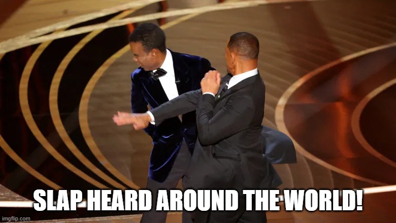 Slap Heard Round' The World! | SLAP HEARD AROUND THE WORLD! | image tagged in oscars | made w/ Imgflip meme maker