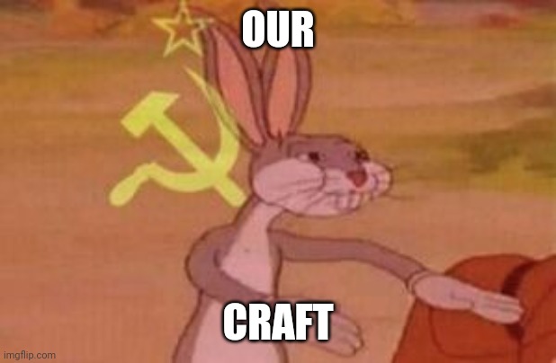 our | OUR CRAFT | image tagged in our | made w/ Imgflip meme maker