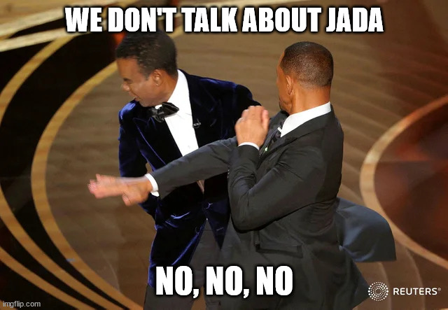 Oscar Says Hi | WE DON'T TALK ABOUT JADA; NO, NO, NO | image tagged in will smith punching chris rock | made w/ Imgflip meme maker