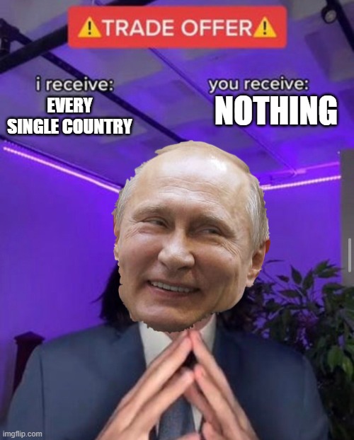 i receive you receive | NOTHING; EVERY SINGLE COUNTRY | image tagged in i receive you receive | made w/ Imgflip meme maker