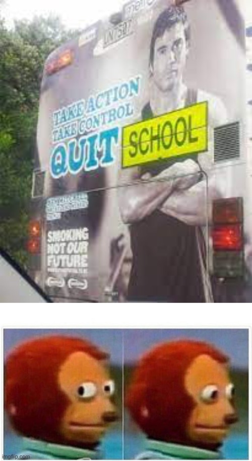 Quit school? | image tagged in memes,monkey puppet,funny,design fails | made w/ Imgflip meme maker