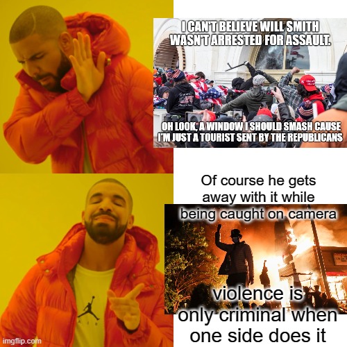 Drake Hotline Bling Meme | Of course he gets away with it while being caught on camera violence is only criminal when one side does it | image tagged in memes,drake hotline bling | made w/ Imgflip meme maker