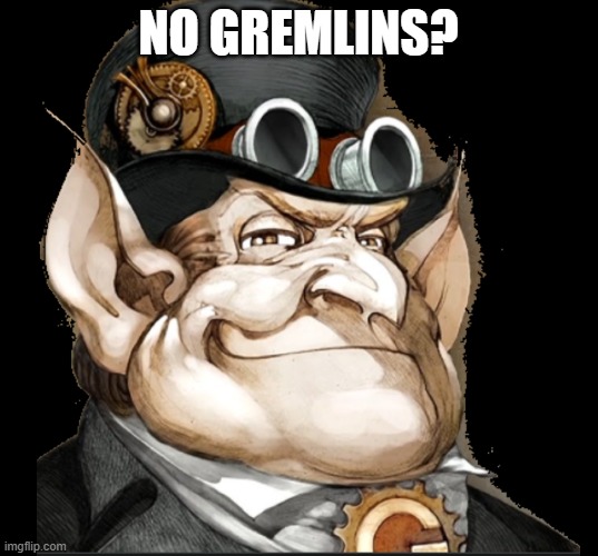 no gremlins? | NO GREMLINS? | image tagged in gremlins | made w/ Imgflip meme maker