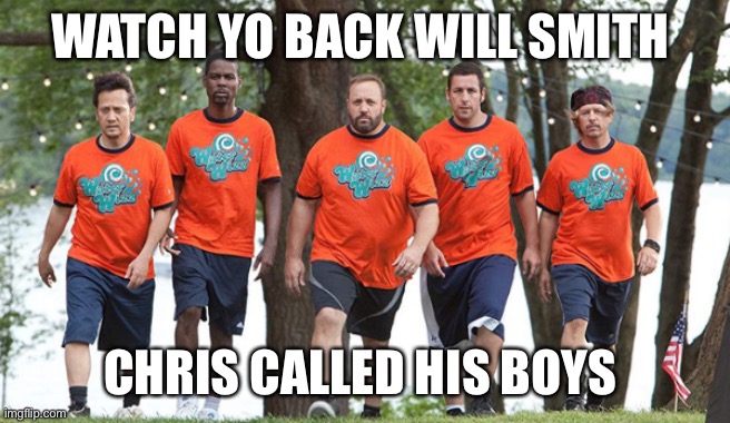 Chris and his boys | WATCH YO BACK WILL SMITH; CHRIS CALLED HIS BOYS | image tagged in will smith punching chris rock,chris rock,will smith,funny memes,funny meme | made w/ Imgflip meme maker