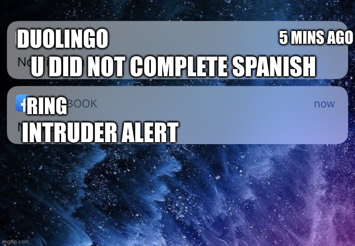 5 MINS AGO; DUOLINGO; U DID NOT COMPLETE SPANISH; RING; INTRUDER ALERT | made w/ Imgflip meme maker