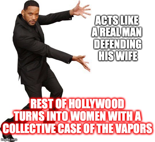 For not knowing what a woman is, Hollywood can sure act like them at a moment's notice. | ACTS LIKE 
A REAL MAN 
DEFENDING
HIS WIFE; REST OF HOLLYWOOD TURNS INTO WOMEN WITH A COLLECTIVE CASE OF THE VAPORS | image tagged in will smith,2022,slap,chris rock,oscars,boom | made w/ Imgflip meme maker