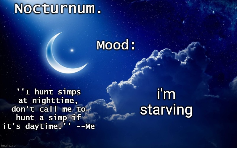 Nocturnum's crescent template | i'm starving | image tagged in nocturnum's crescent template | made w/ Imgflip meme maker