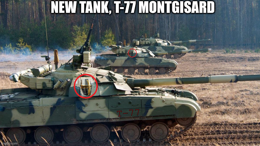 Named after the Battle of Montgisard in 1177, a decisive Crusader victory | NEW TANK, T-77 MONTGISARD; T-77 | made w/ Imgflip meme maker