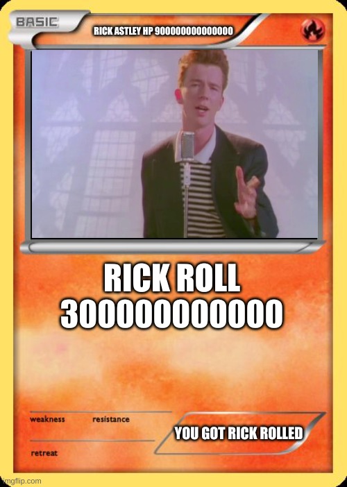 Blank Pokemon Card | RICK ASTLEY HP 900000000000000; RICK ROLL 300000000000; YOU GOT RICK ROLLED | image tagged in blank pokemon card | made w/ Imgflip meme maker