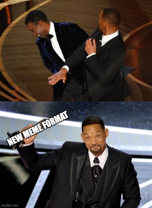 Another one | NEW MEME FORMAT | image tagged in oscar winnning will smith punches/slaps chris rock at ceremony,will smith | made w/ Imgflip meme maker