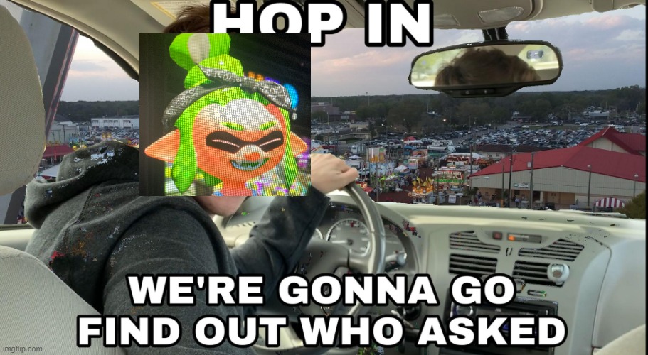 Hop in we're gonna find who asked | image tagged in hop in we're gonna find who asked | made w/ Imgflip meme maker