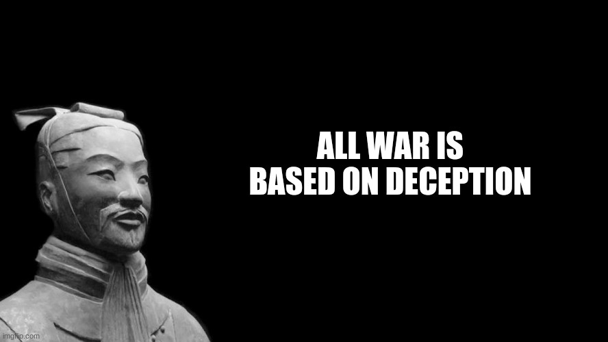 Sun Tzu | ALL WAR IS BASED ON DECEPTION | image tagged in sun tzu | made w/ Imgflip meme maker
