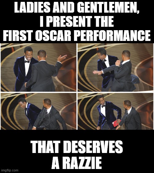 That slap was so fake. | LADIES AND GENTLEMEN, I PRESENT THE FIRST OSCAR PERFORMANCE; THAT DESERVES A RAZZIE | image tagged in oscars,they're desperate,will smith,chris rock,will smith punching chris rock,fake slap | made w/ Imgflip meme maker