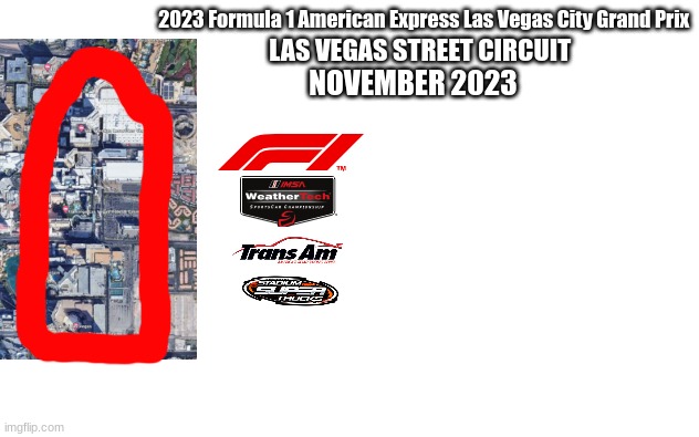 2023 F1 Las Vegas Strip race concept,  thoughts? | 2023 Formula 1 American Express Las Vegas City Grand Prix; LAS VEGAS STREET CIRCUIT; NOVEMBER 2023 | image tagged in f1,formula 1,motorsport,open-wheel racing,racing,oh wow are you actually reading these tags | made w/ Imgflip meme maker