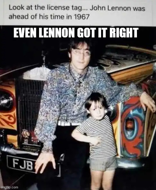 EVEN LENNON GOT IT RIGHT | made w/ Imgflip meme maker