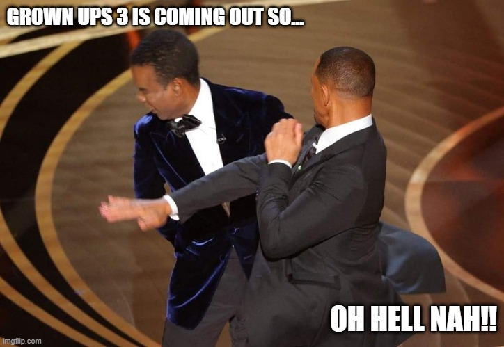 Will slaps Chris | GROWN UPS 3 IS COMING OUT SO... OH HELL NAH!! | image tagged in funny | made w/ Imgflip meme maker