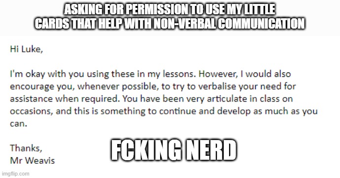 ASKING FOR PERMISSION TO USE MY LITTLE CARDS THAT HELP WITH NON-VERBAL COMMUNICATION; FCKING NERD | made w/ Imgflip meme maker