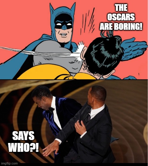 Batman Will Smith Slap | THE OSCARS ARE BORING! SAYS WHO?! | image tagged in will smith punching chris rock,will smith slap,batman will smith,will smith | made w/ Imgflip meme maker