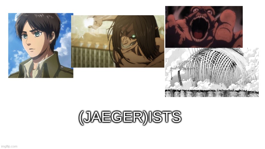 JAEGER-ists | (JAEGER)ISTS | image tagged in attack on titan | made w/ Imgflip meme maker