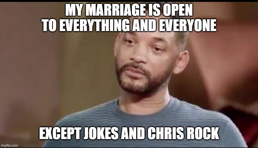 Sad Will Smith | MY MARRIAGE IS OPEN TO EVERYTHING AND EVERYONE; EXCEPT JOKES AND CHRIS ROCK | image tagged in sad will smith | made w/ Imgflip meme maker