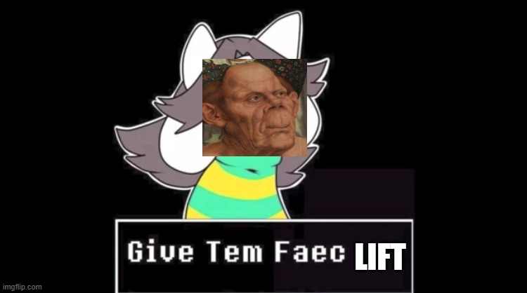 Give temmie a face | LIFT | image tagged in give temmie a face | made w/ Imgflip meme maker