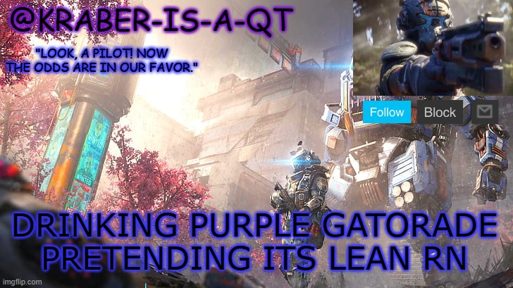 Kraber-is-a-qt | DRINKING PURPLE GATORADE PRETENDING ITS LEAN RN | image tagged in kraber-is-a-qt | made w/ Imgflip meme maker