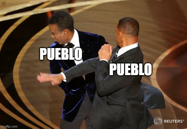 pueblo vs pueblo en REF | PUEBLO; PUEBLO | image tagged in will smith punching chris rock | made w/ Imgflip meme maker