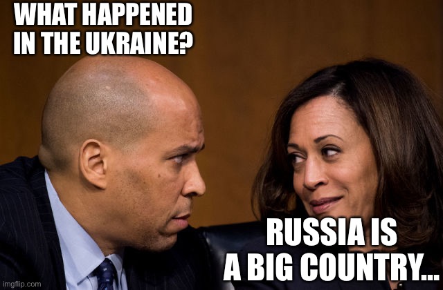 Corey Booker and Kamala Harris | WHAT HAPPENED IN THE UKRAINE? RUSSIA IS A BIG COUNTRY… | image tagged in corey booker and kamala harris | made w/ Imgflip meme maker