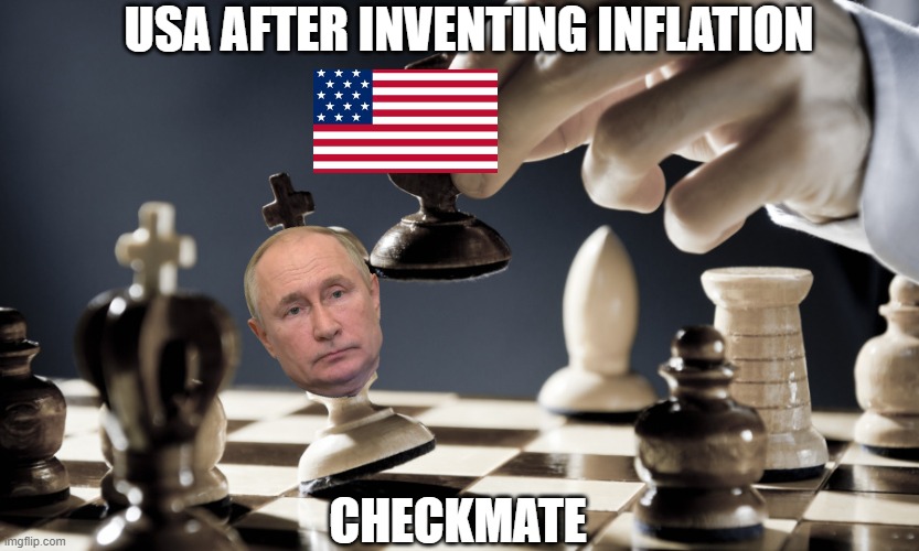 Intelligence 100 | USA AFTER INVENTING INFLATION; CHECKMATE | image tagged in checkmate,politics,political meme,political,usa,ukraine | made w/ Imgflip meme maker