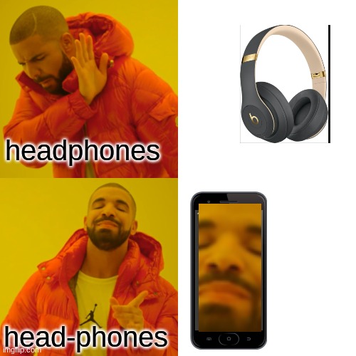 Drake Hotline Bling Meme | headphones; head-phones | image tagged in memes,drake hotline bling | made w/ Imgflip meme maker