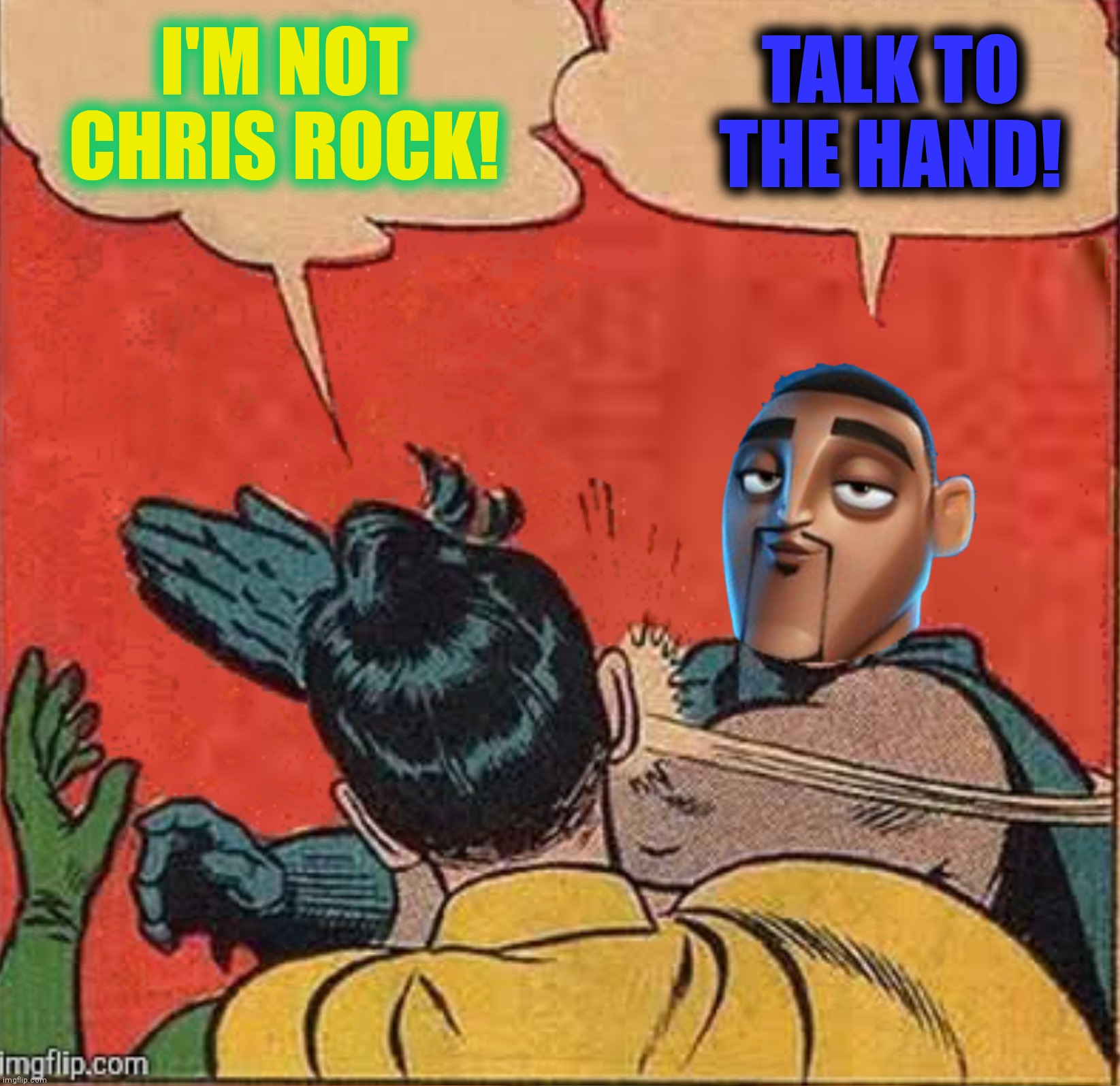 Pursuit Of Slappyness | I'M NOT CHRIS ROCK! TALK TO THE HAND! | image tagged in bad photoshop,will smith,batman slapping robin | made w/ Imgflip meme maker