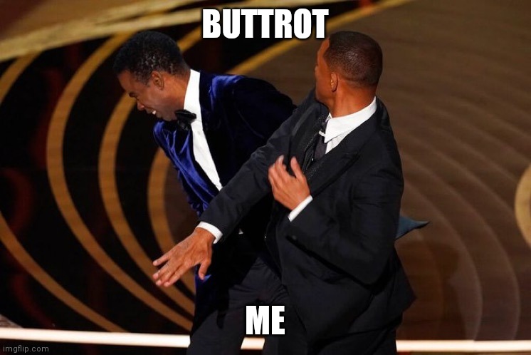 Will Smith Slap | BUTTROT; ME | image tagged in will smith slap | made w/ Imgflip meme maker