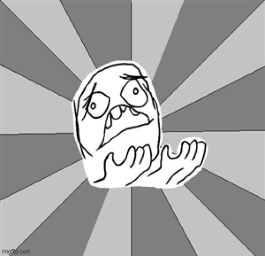 WHYYY | image tagged in whyyy | made w/ Imgflip meme maker