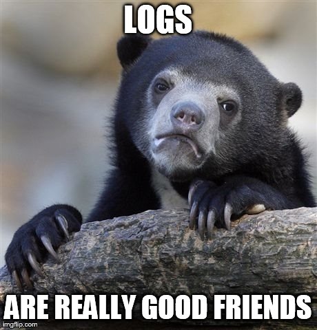 Confession Bear Meme | LOGS ARE REALLY GOOD FRIENDS | image tagged in memes,confession bear | made w/ Imgflip meme maker