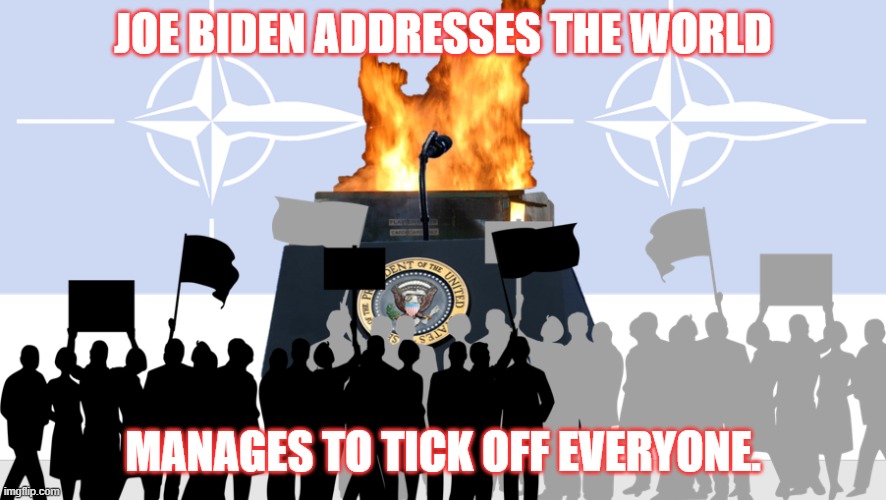 JOE BIDEN ADDRESSES THE WORLD; MANAGES TO TICK OFF EVERYONE. | made w/ Imgflip meme maker