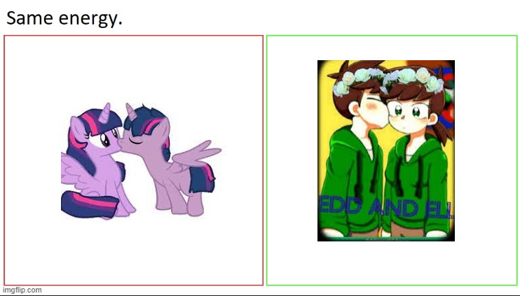 they're literally the same thing= | image tagged in same energy,eddsworld,mlp | made w/ Imgflip meme maker