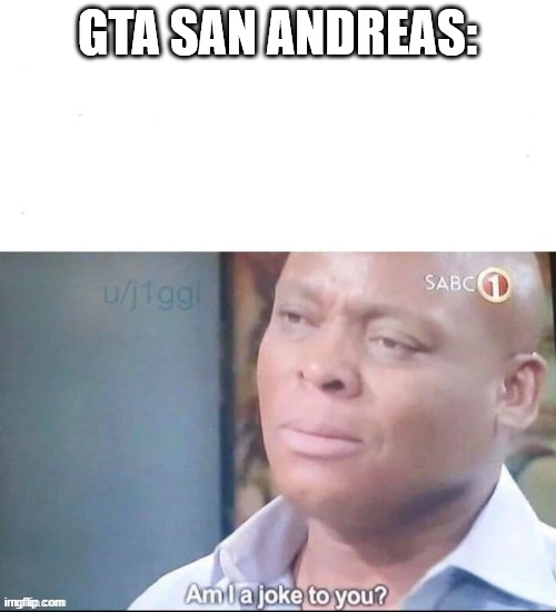 GTA SAN ANDREAS: | made w/ Imgflip meme maker
