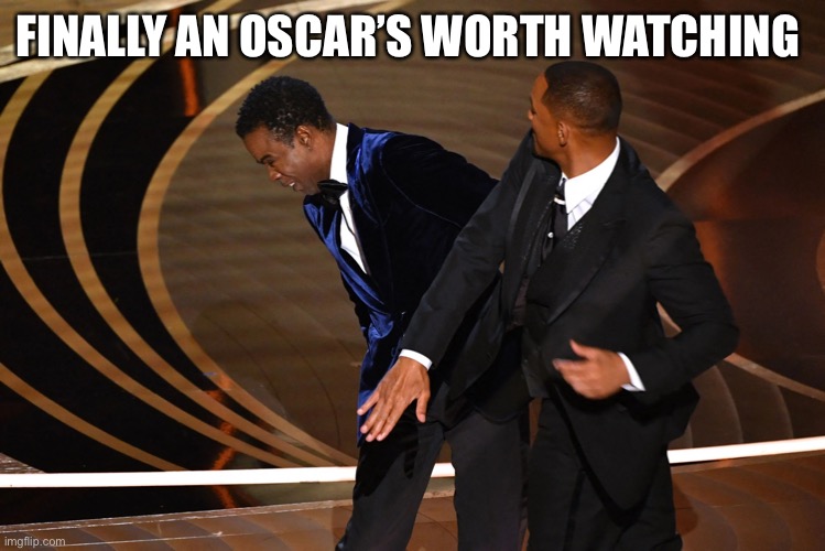 OSCARS GOES WWE | FINALLY AN OSCAR’S WORTH WATCHING | image tagged in b on b crime,slap,fun,happy | made w/ Imgflip meme maker