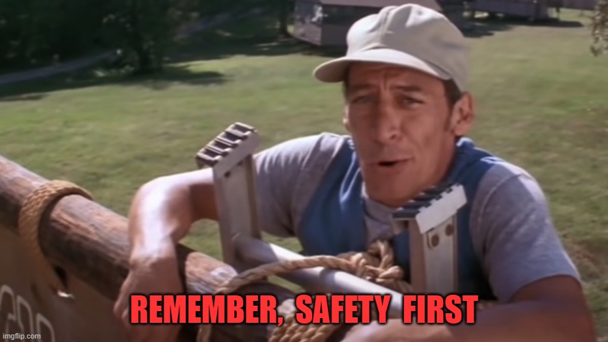 earnest p worrell |  REMEMBER,  SAFETY  FIRST | image tagged in safety first | made w/ Imgflip meme maker