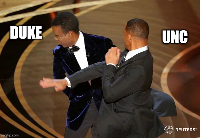 UNC vs Duke | DUKE; UNC | image tagged in will smith punching chris rock | made w/ Imgflip meme maker