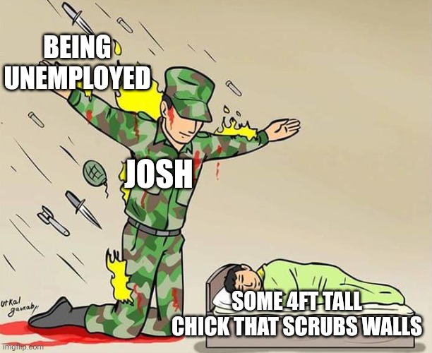 Advocating for staff be like | BEING UNEMPLOYED; JOSH; SOME 4FT TALL CHICK THAT SCRUBS WALLS | image tagged in the silent protector | made w/ Imgflip meme maker
