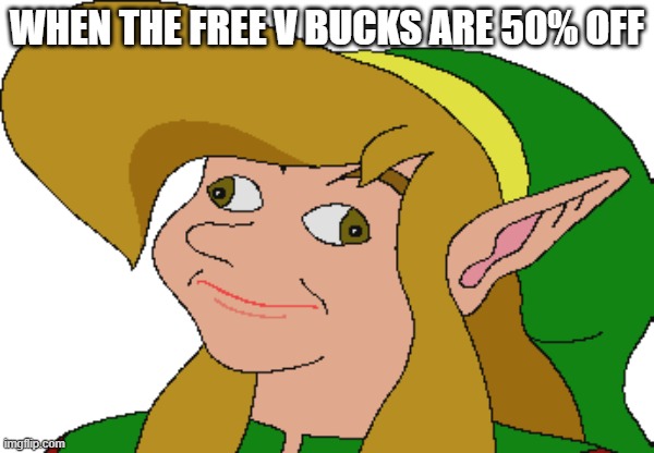DERP | WHEN THE FREE V BUCKS ARE 50% OFF | image tagged in derp link | made w/ Imgflip meme maker