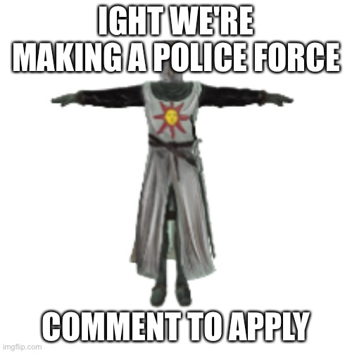 Mom said it's my turn on the holy Sword | IGHT WE'RE MAKING A POLICE FORCE; COMMENT TO APPLY | image tagged in mom said it's my turn on the holy sword | made w/ Imgflip meme maker