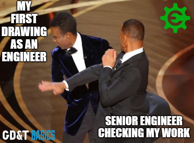 Too Soon?? | MY FIRST DRAWING AS AN ENGINEER; SENIOR ENGINEER CHECKING MY WORK | image tagged in design engineer,engineering,manufacturing | made w/ Imgflip meme maker