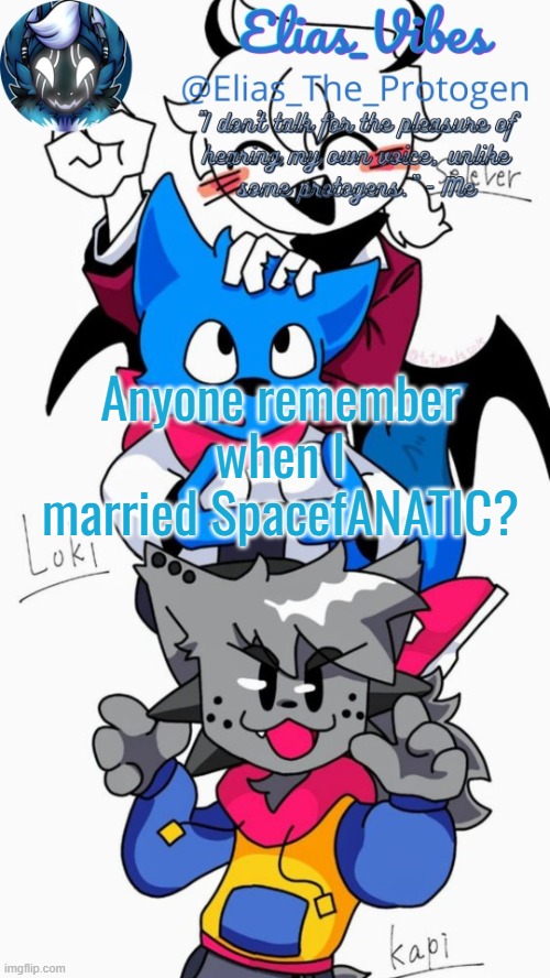 Loki, Kapi, and Selever temp | Anyone remember when I married SpacefANATIC? | image tagged in loki kapi and selever temp | made w/ Imgflip meme maker