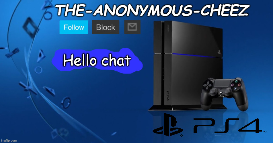Ps4 template | Hello chat | image tagged in ps4 template | made w/ Imgflip meme maker