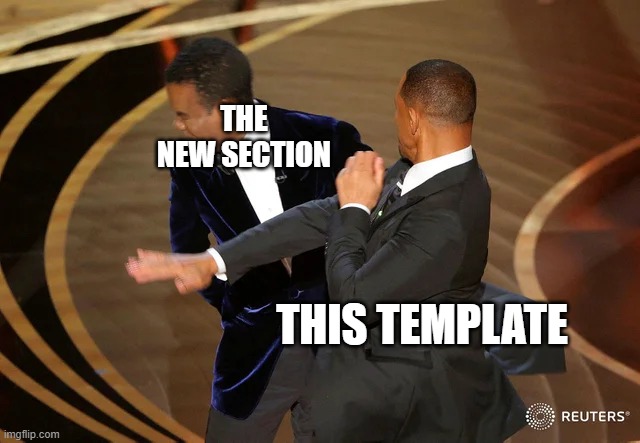 if you saw my recent meme you'll understand | THE NEW SECTION; THIS TEMPLATE | image tagged in will smith punching chris rock | made w/ Imgflip meme maker