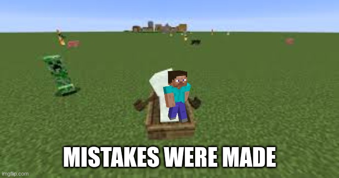 EEEEEEEEEEEEEEEEEE | MISTAKES WERE MADE | image tagged in minecraft | made w/ Imgflip meme maker